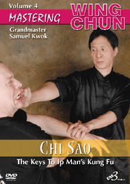 MASTERING WING CHUN The Keys To Ip Man’s Kung Fu By Grandmaster Samuel Kwok Vol. 4 – CHI SAO