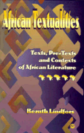AFRICAN TEXTUALITIES: Texts, Pretexts and Contexts of African Literature, by Bernth Lindfors