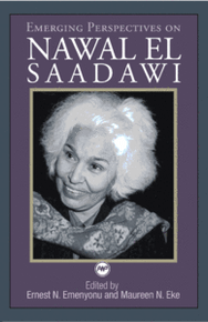 EMERGING PERSPECTIVES ON NAWAL EL SAADAWI, Edited by Ernest N. Emenyonu and Maureen N. Eke