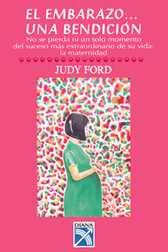 El Embarazo-- Una Bendicion (No Se Pierda Ni Un Solo Momento del Suceso Mas Extraordinario de Su Vida: La Maternidad) (Spanish Edition) by Judy Ford, 9781573241830