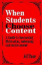 When Students Choose Content (A Guide to Increasing Motivation, Autonomy, and Achievement) by Jeff Passe, 9780803964488