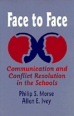 Face to Face (Communication and Conflict Resolution in the Schools) by Philip S. Morse, Allen E. Ivey, 9780803963078