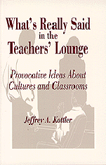 What′s Really Said in the Teachers′ Lounge (Provocative Ideas About Cultures and Classrooms) by Jeffrey A. Kottler, 9780803963382
