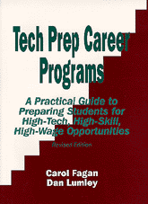 Tech Prep Career Programs (A Practical Guide to Preparing Students for High-Tech, High-Skill, High-Wage Opportunities, Revised) by Carol Fagan, Dan Lumley, 9780803965102