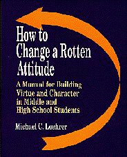 How to Change a Rotten Attitude (A Manual for Building Virtue and Character in Middle and High School Students) by Michael C. Loehrer, 9780803966499