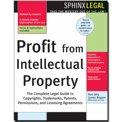 Profit from Intellectual Property (The Complete Legal Guide to Copyrights, Trademarks, Patents, Permissions, and Licensing Agreements) by Ron Idra Idra, James L Rogers, 9781572483323