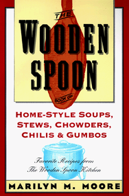 The Wooden Spoon Book of Home-Style Soups, Stews, Chowders, Chilis and Gumbos (Favorite Recipes from The Wooden Spoon Kitchen) by Marilyn M. Moore, 9780871135551