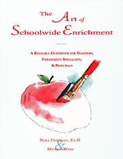 The Art of Schoolwide Enrichment (A Resource Guidebook for Teachers, Enrichment Specialists, and Principals) by Nora Friedman, Michele Webb, 9781931280075