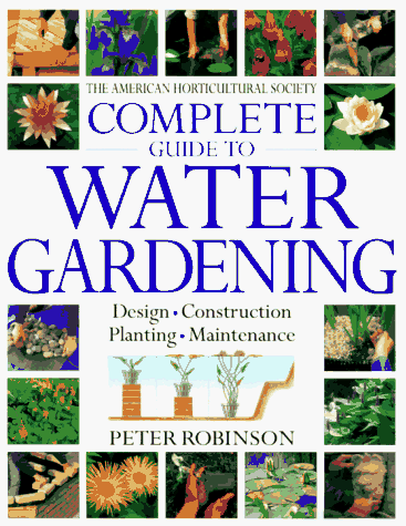 The American Horticultural Society Complete Guide to Water Gardening