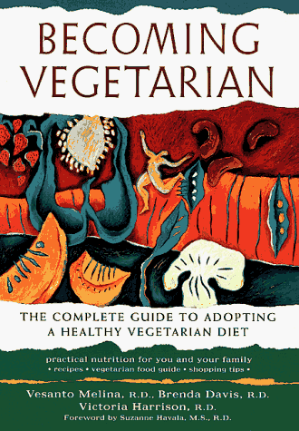 Becoming Vegetarian: The Complete Guide to Adopting A Healthy