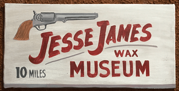 JESSE JAMES MUSEUM - Old Time Sign by George Borum
