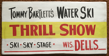 TOMMY BARTLETT - WISCONSIN DELLS - Old Time Sign by George Borum