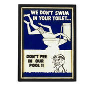 We Don't Swim In Your Toilet - Wall Sign