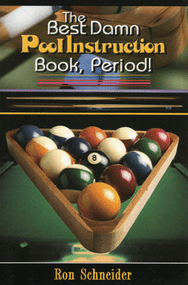 "The Best Damn Pool Instruction Book, Period!" by Ron Schneider