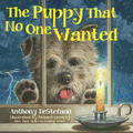 The Puppy That No One Wanted by Anthony DeStefano