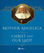 MOTHER ANGELICA ON CHRIST AND OUR LADY
