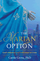 THE MARIAN OPTION:  God's Solution to a Civilization in Crisis
By Carrie Gress