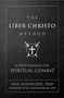 The Liber Christo Method: A Field Manual for Spiritual Combat by Dan Schneider