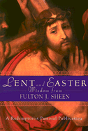 LENT AND EASTER WISDOM FROM FULTON J. SHEEN: Daily Scripture and Prayers Together with Sheen's Own Words