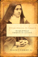 EVERYTHING IS GRACE: The Life and Way of Therese of Lisieux