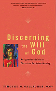 DISCERNING THE WILL OF GOD: An Ignatian Guide to Christian Decision Making