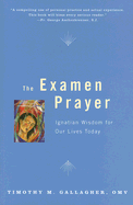 THE EXAMEN PRAYER: Ignatian Wisdom for Our Lives Today