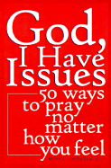 God, I Have Issues: 50 Ways to Pray No Matter How You Feel by Mark E. Thibodeaux