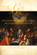 The Gift: Discovering the Holy Spirit in Catholic Tradition by Alan Schreck