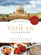 The Vatican Cookbook Presented by the Pontifical Swiss Guard: 500 Years of Classic Recipes, Papal Tributes, and Exclusive Images of Life and Art at the Vatican